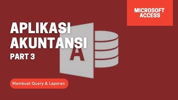 APLIKASI AKUNTANSI MS. ACCESS | PART 3