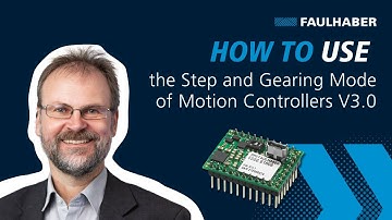 How to use the Step and Gearing Mode of FAULHABER Motion Controllers V3.0 - FAULHABER Drive Time