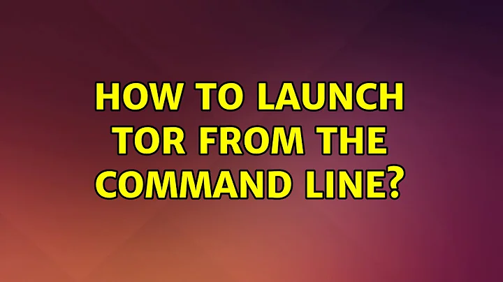 Ubuntu: How to launch Tor from the command line?