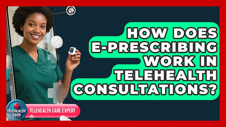 How Does E-prescribing Work In Telehealth Consultations? - Telehealth Care Expert