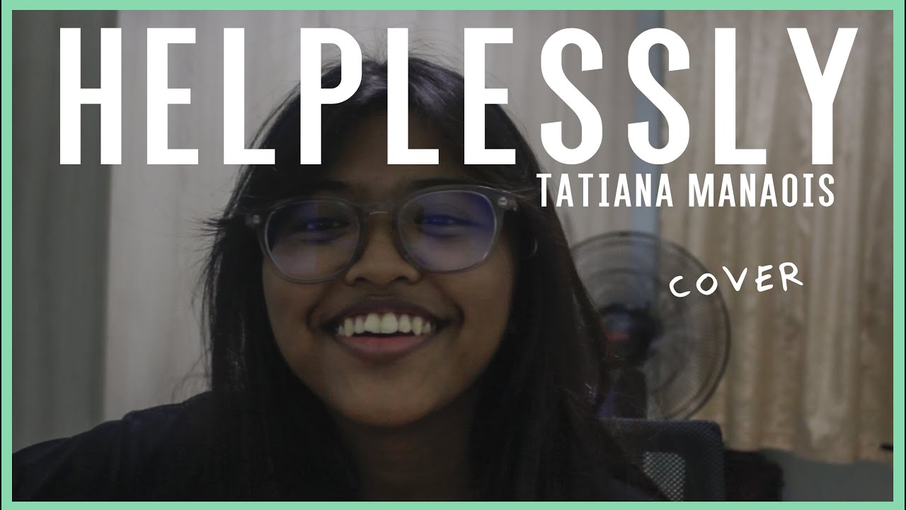 Helplessly Tatiana Manaois cover YouTube