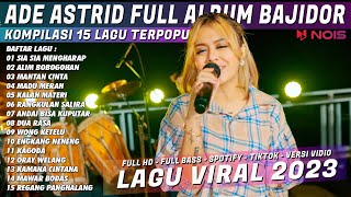 ADE ASTRID FULL ALBUM BAJIDOR LAGU VIRAL POPULER 2023 SIA SIA MENGHARAP CINTAMU