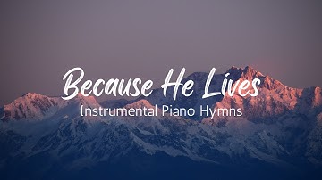 Thumbnail of Because He Lives | Piano Instrumental Hymns with Lyrics and Nature Scenes | Traditional Hymns