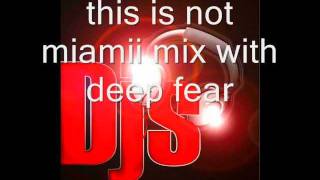 This is not miami mix deep fear
