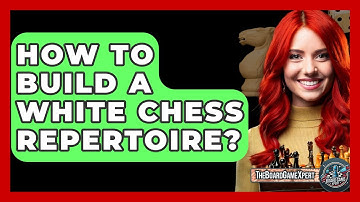 How To Build A White Chess Repertoire? - The Board Game Xpert