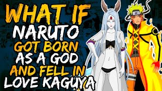 What if Naruto Got born as a God And Fell in Love with Kaguya? || Part 1 ||