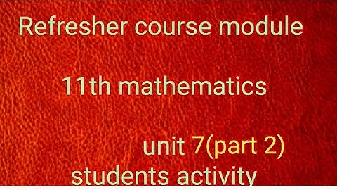 Refresher course module 11th mathematics unit 7 students activity(part 2)