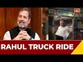 Rahul Gandhi takes late-night truck ride in Haryana