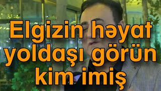 Elgizin həyat yoldaşı görün kim imiş