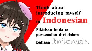 【 Vuber 】Study Indonesian  Pikirkan tentang  perkenalan diri dalam baha