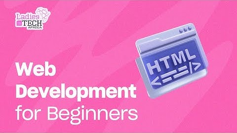 LADIES IN TECH AFRICA BOOTCAMP || WEB DEVELOPMENT  FOR BEGINNERS