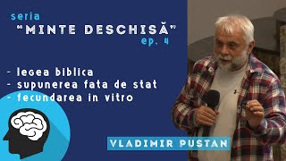 Vladimir Pustan | MINTE DESCHISĂ #4 | Legea biblică / Supunerea față de stat / Fecundarea in vitro