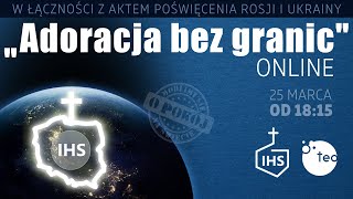 Adoracja bez granic ONLINE Różaniec Teobańkologia o pokój 25.03 piątek