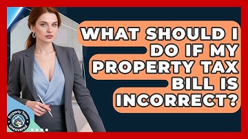What Should I Do If My Property Tax Bill Is Incorrect? - Property Taxes Uncovered