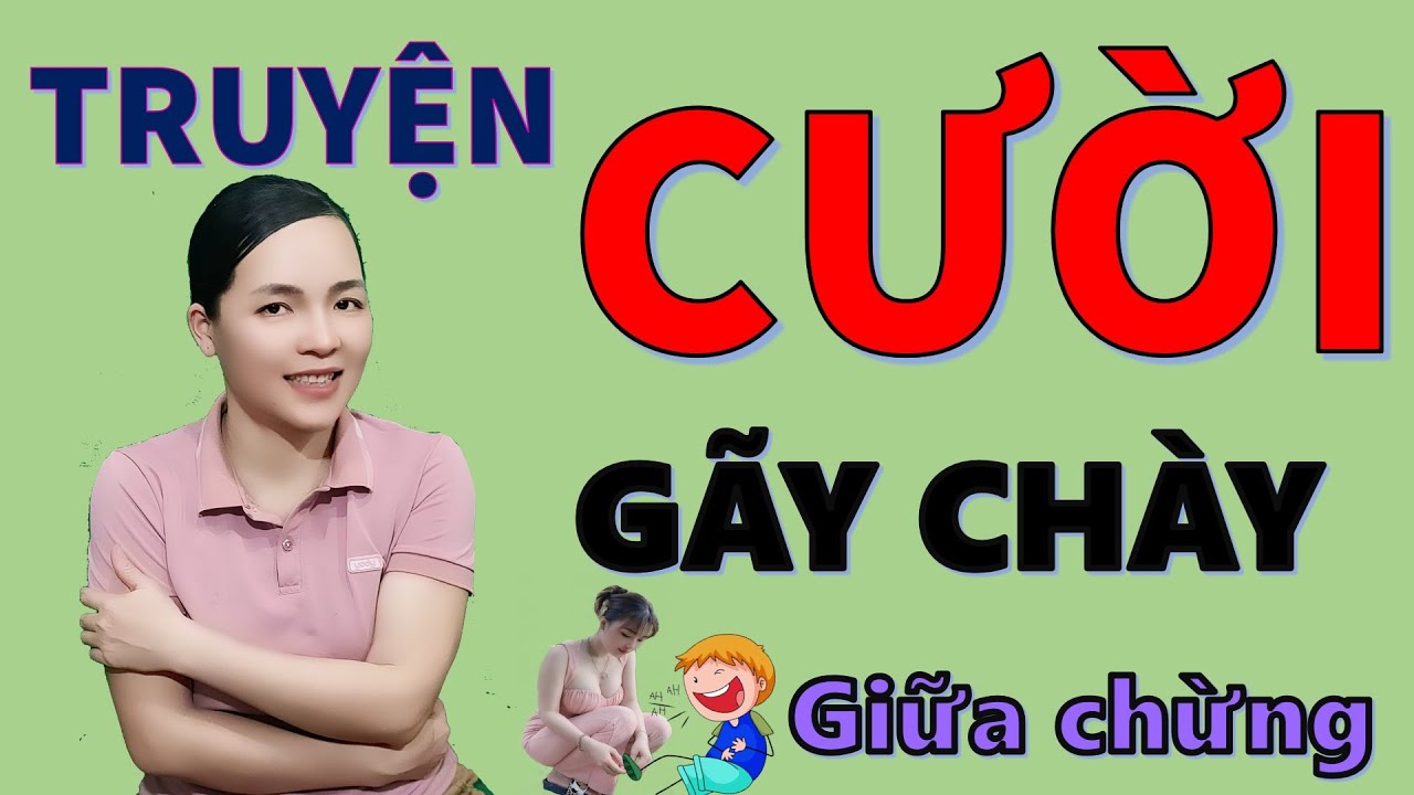 Tuyển tập Truyện cười tiếu lâm Hay Đặc Sắc  Gãy Chày. Truyện Đời Thực Cười Xỉu, Be Hung TV