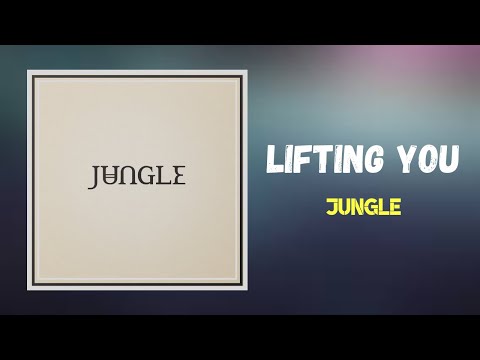 Jungle - Lifting You (Lyrics)