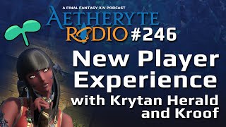 FFXIV Podcast Aetheryte Radio 246: New Player Experience with Kyrtan Herald and Kroof
