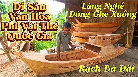 Làng nghề truyền thống đóng ghe xuồng Rạch Bà Đài một Di Sản Văn Hóa Phi Vật Thể cấp Quốc Gia