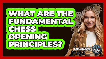 What Are The Fundamental Chess Opening Principles? - The Board Game Xpert