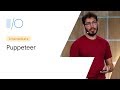 Modern Web Testing and Automation with Puppeteer (Google I/O ’19)