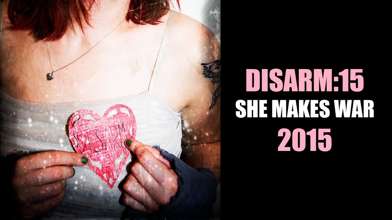 "Disarm:15" - She Makes War