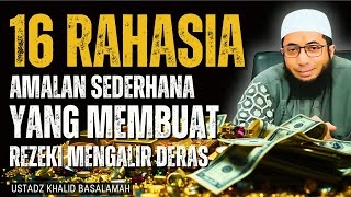 16 RAHASIA MENDAPATKAN REZEKI YANG JARANG DIKETAHUI ORANG - USTADZ KHALID BASALAMAH