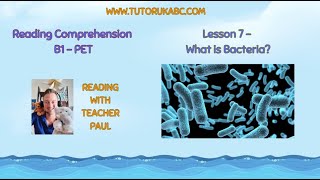 Reading Comprehension - B1 - PET - Lesson 7 - What is Bacteria