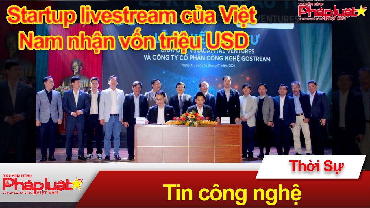 Startup livestream của Việt Nam nhận vốn triệu USD | Tin Công Nghệ | TH Pháp Luật