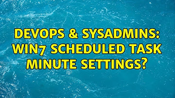 DevOps & SysAdmins: Win7 scheduled task minute settings?
