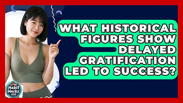 What Historical Figures Show Delayed Gratification Led To Success? - Habit Hacks Hub