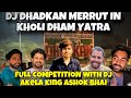 Dj dhadkan baba mohan ram yatra full competition with dj akela king