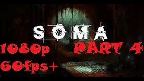 SOMA part 4 - Playthrough - Train Crash, Cath & The Flesher