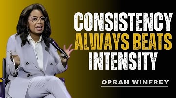 Why Consistency Always Beats Intensity: Powerful Motivational Speech By Oprah Winfrey