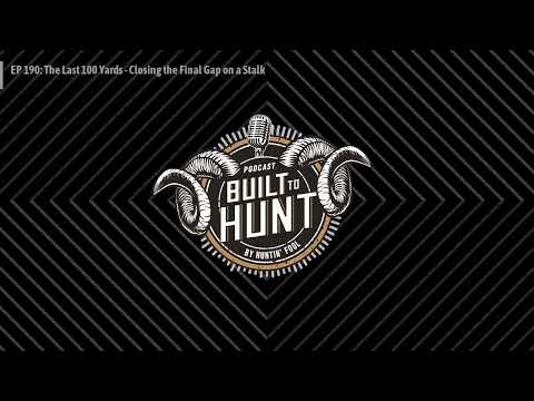 Built To Hunt by Huntin' Fool - EP 190: The Last 100 Yards - Closing the Final Gap on a Stalk