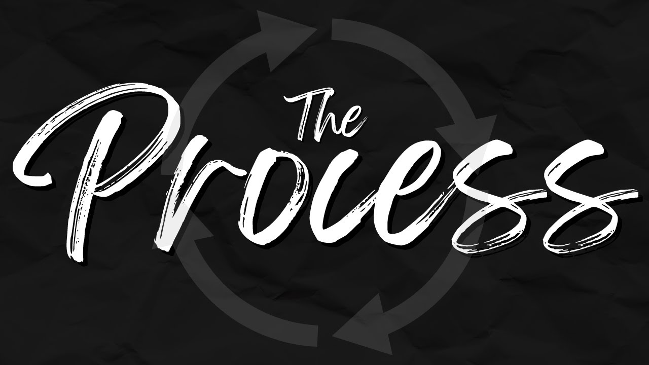 THE PROCESS - YouTube