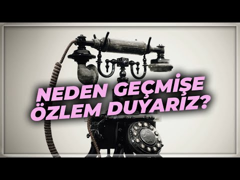 Neden Geçmişe Özlem Duyarız? | Eski Güzel Günler | Nostalji'nin Anatomisi