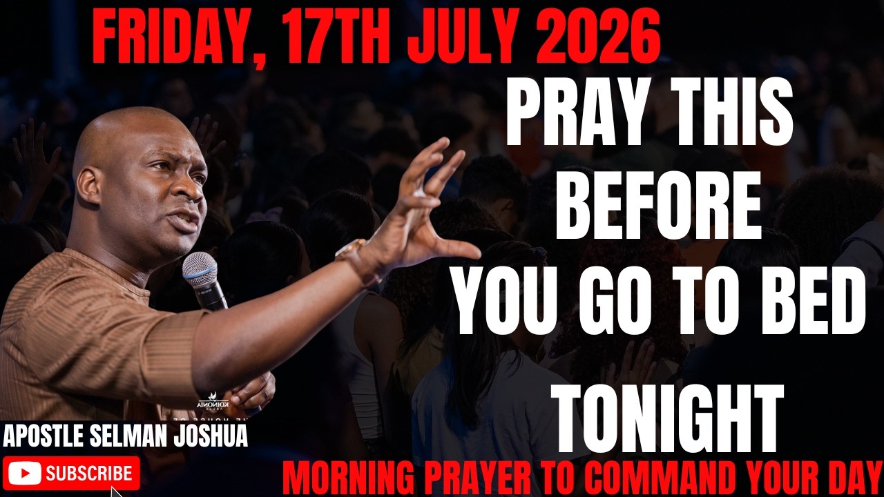⁣17TH JULY 2026: END YOUR DAY WITH POWERFUL LATE-NIGHT PRAYERS BY APOSTLE JOSHUA SELMAN