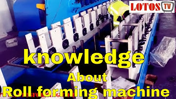 knowledge about roll forming machine | How Roll Forming Machines Work | Roll Forming Machinery