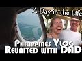 REUNITED WITH DAD IN THE PHILIPPINES VLOG (ADITL EP93)