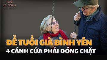 4 Cánh Cửa PHẢI ĐÓNG CHẶT Để Tuổi Già Hạnh Phúc| Tuổi Xế Chiều