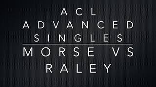 ACL DEC'19 Regional | Advanced Singles | Morse vs Raley
