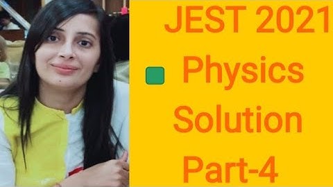 #JEST 2021 #Physics Solution Part-4#JEST 2021 question paper solution#Well explained#Very useful