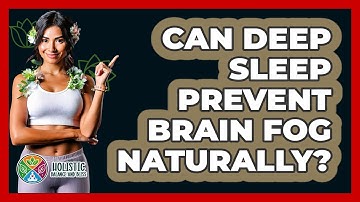 Can Deep Sleep Prevent Brain Fog Naturally? - Holistic Balance And Bliss