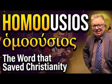 Homoousios: The Word that Saved Christianity