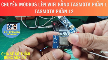 Chuyển modbus qua wifi bằng tasmota phần 1 | Hùng Anh DIY | Tasmota phần 12