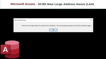 Microsoft Access - 32-bit Now Large Address Aware (LAA)