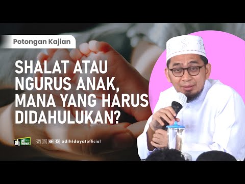 Sholat Dulu atau Ngurus Anak Dulu? - Ustadz Adi Hidayat