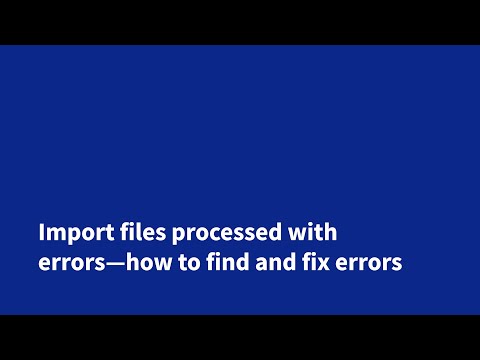 Import files processed with errors—how to find and fix errors