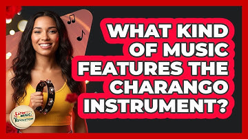 What Kind Of Music Features The Charango Instrument?
