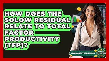 How Does The Solow Residual Relate To Total Factor Productivity (TFP)? - Learn About Economics